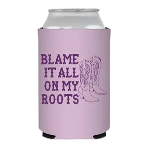Blame it all on my roots coozie